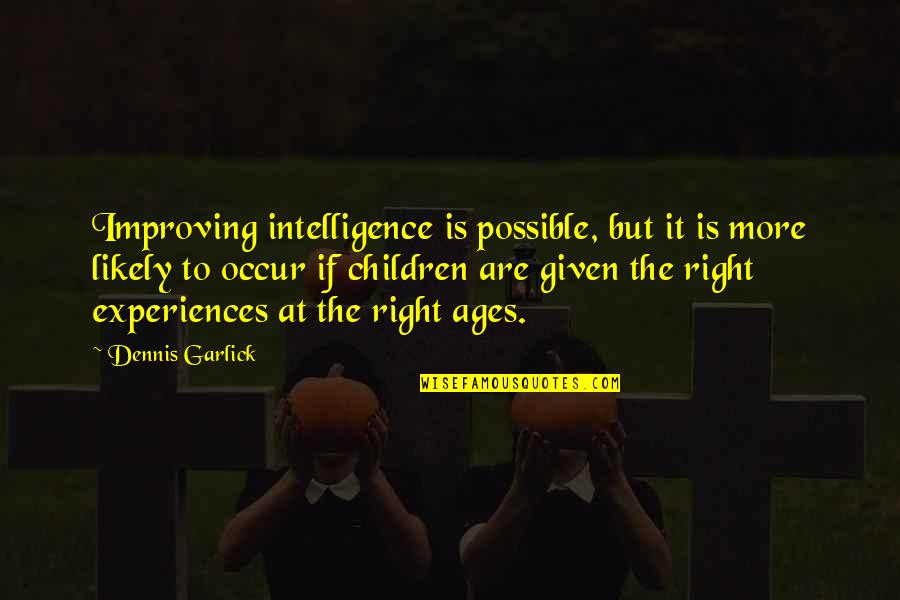 Youtry Quotes By Dennis Garlick: Improving intelligence is possible, but it is more