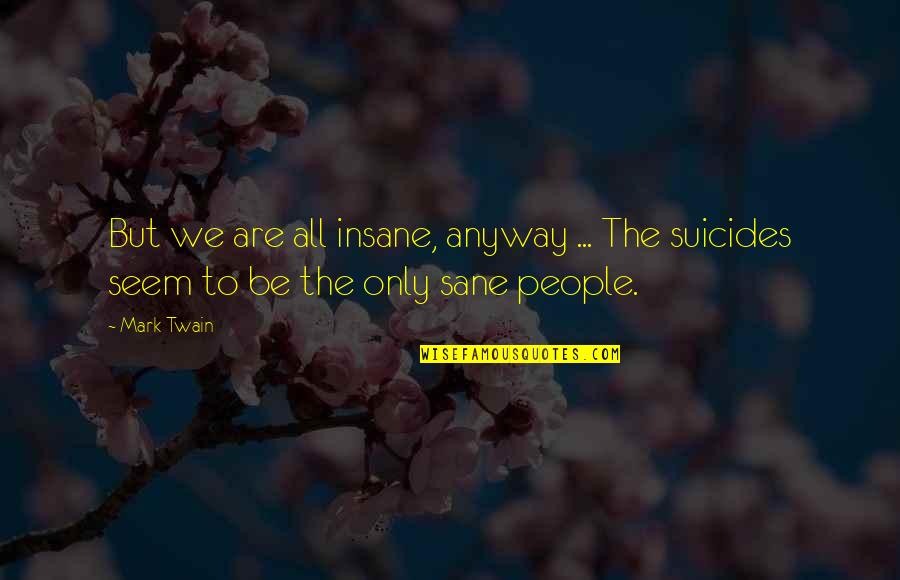 Youtube Famous Movie Quotes By Mark Twain: But we are all insane, anyway ... The