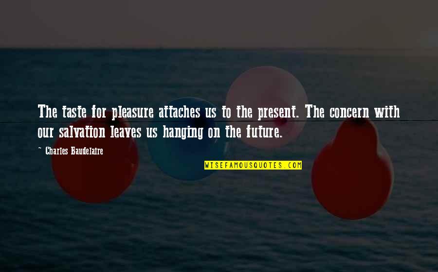 Youtube Motivational Quotes By Charles Baudelaire: The taste for pleasure attaches us to the Youtube Motivational Quotes By Charles Baudelaire: The taste for pleasure attaches us to the