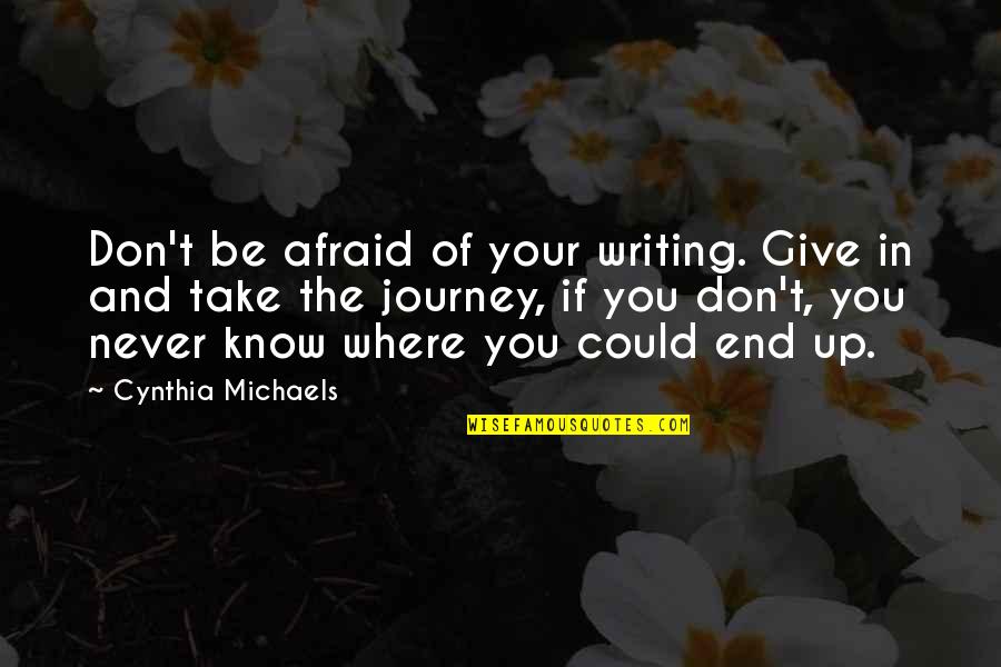Youtube Motivational Quotes By Cynthia Michaels: Don't be afraid of your writing. Give in