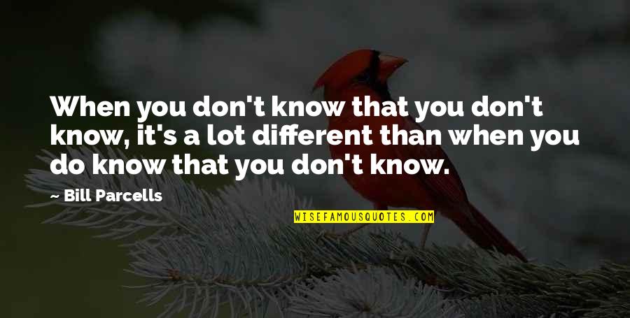 Youtube Outro Quotes By Bill Parcells: When you don't know that you don't know,