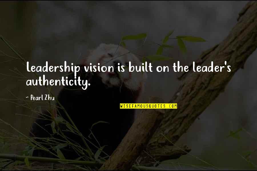 Youtube Positive Quotes By Pearl Zhu: Leadership vision is built on the leader's authenticity.