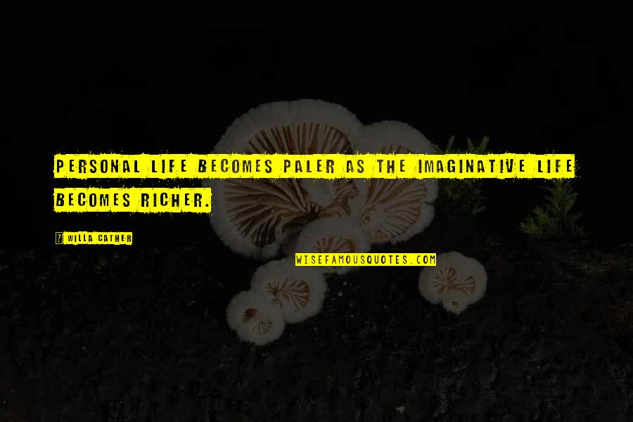Youtube Promotion Quotes By Willa Cather: Personal life becomes paler as the imaginative life