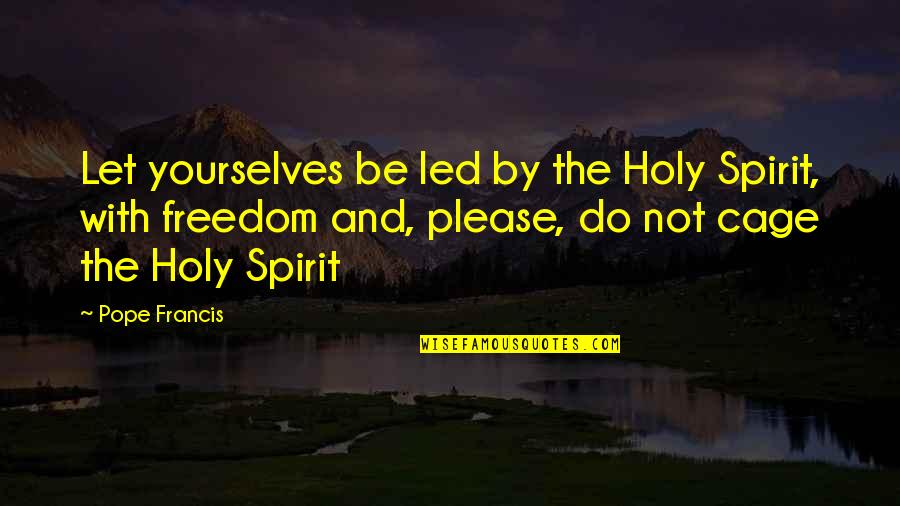 Youtube Quotes And Quotes By Pope Francis: Let yourselves be led by the Holy Spirit, Youtube Quotes And Quotes By Pope Francis: Let yourselves be led by the Holy Spirit,