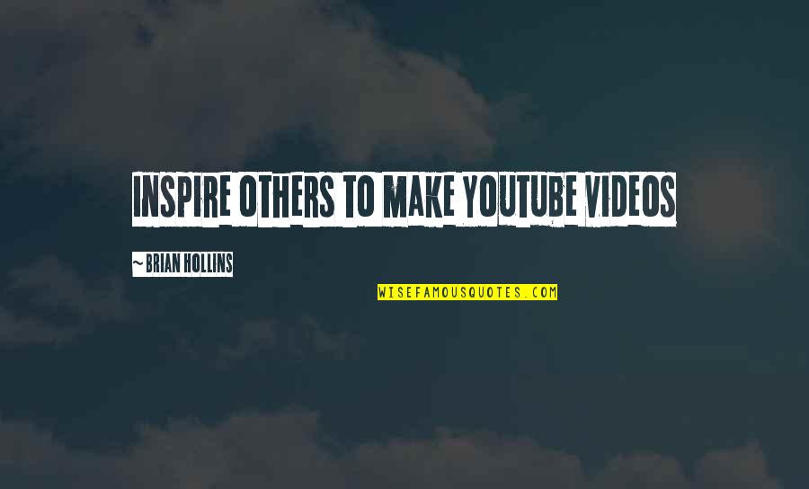 Youtube Videos Quotes By Brian Hollins: Inspire others to make Youtube videos