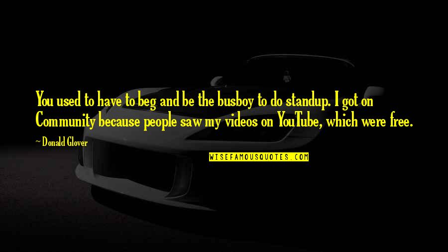 Youtube Videos Quotes By Donald Glover: You used to have to beg and be