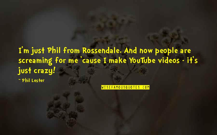 Youtube Videos Quotes By Phil Lester: I'm just Phil from Rossendale. And now people