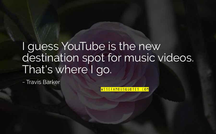 Youtube Videos Quotes By Travis Barker: I guess YouTube is the new destination spot