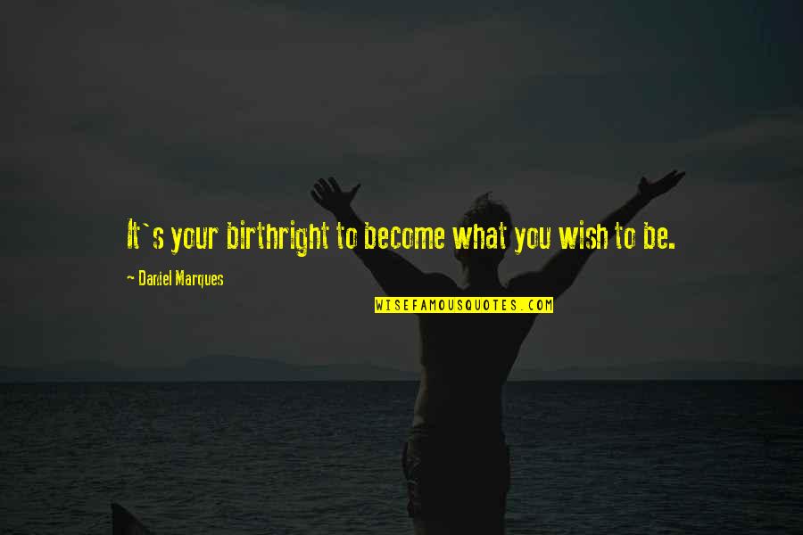 Youtube Yoda Quotes By Daniel Marques: It's your birthright to become what you wish