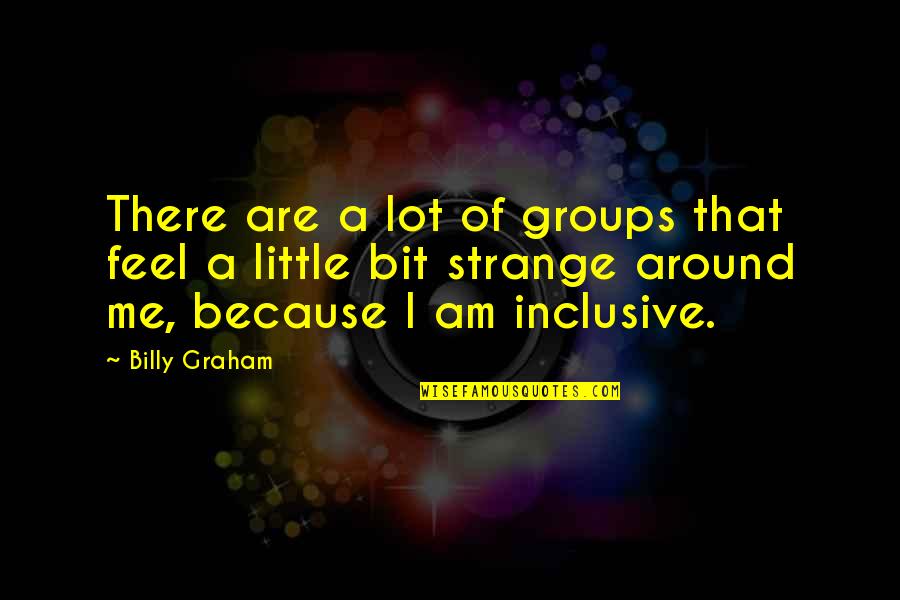 Youtubers Quotes By Billy Graham: There are a lot of groups that feel