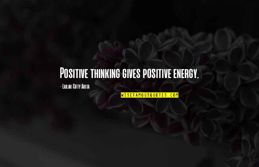 Youtubers Quotes By Lailah Gifty Akita: Positive thinking gives positive energy.