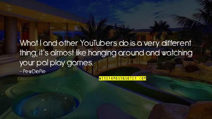 Youtubers Quotes By PewDiePie: What I and other YouTubers do is a