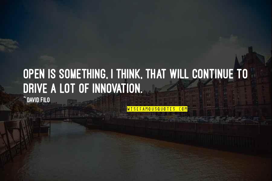 Youtwitface Meme Quotes By David Filo: Open is something, I think, that will continue