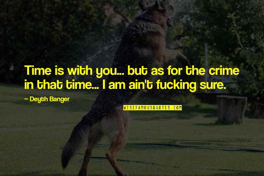Youuuu Meme Quotes By Deyth Banger: Time is with you... but as for the