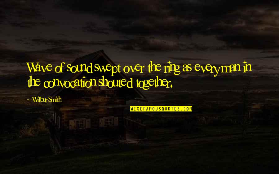 Youuuu Meme Quotes By Wilbur Smith: Wave of sound swept over the ring as