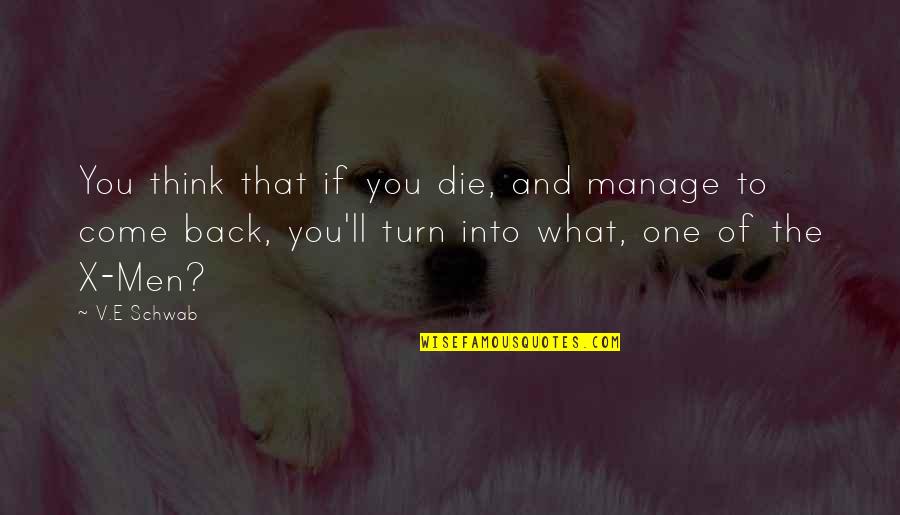 You'v Quotes By V.E Schwab: You think that if you die, and manage