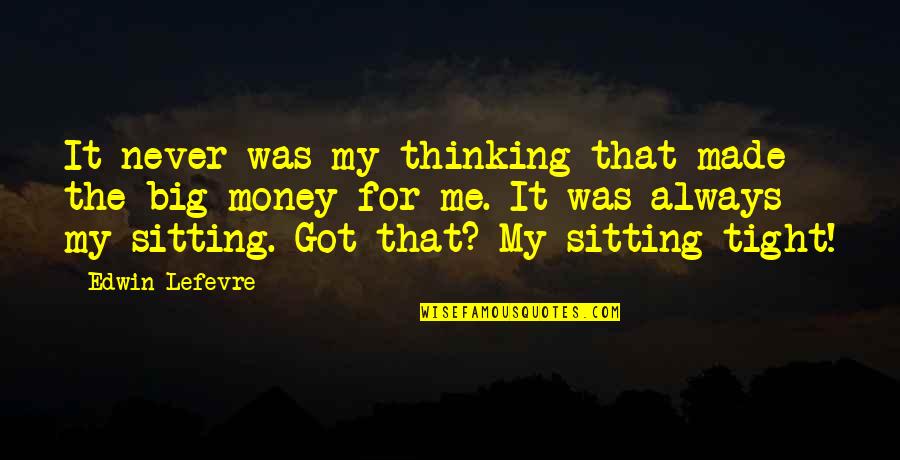 You've Always Got Me Quotes By Edwin Lefevre: It never was my thinking that made the