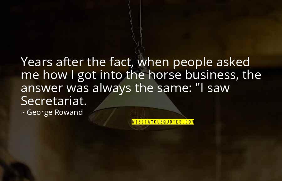 You've Always Got Me Quotes By George Rowand: Years after the fact, when people asked me