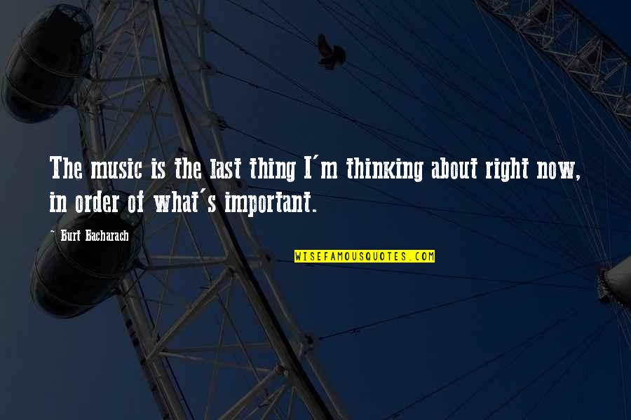 You've Always Got My Back Quotes By Burt Bacharach: The music is the last thing I'm thinking