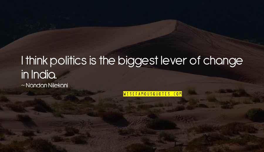 You've Always Got My Back Quotes By Nandan Nilekani: I think politics is the biggest lever of You've Always Got My Back Quotes By Nandan Nilekani: I think politics is the biggest lever of
