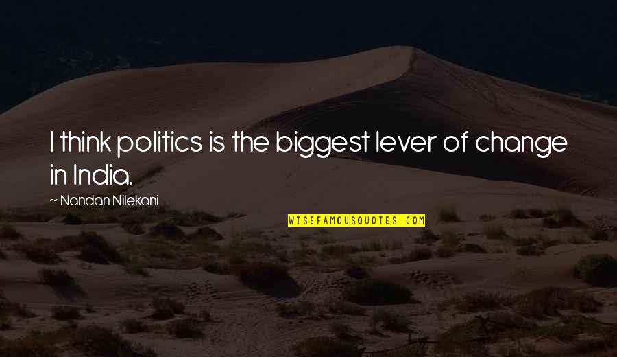 You've Always Got My Back Quotes By Nandan Nilekani: I think politics is the biggest lever of