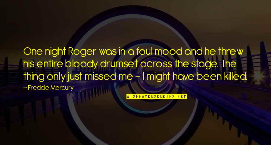 You've Been Missed Quotes By Freddie Mercury: One night Roger was in a foul mood