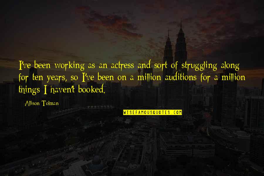 You've Been There All Along Quotes By Allison Tolman: I've been working as an actress and sort