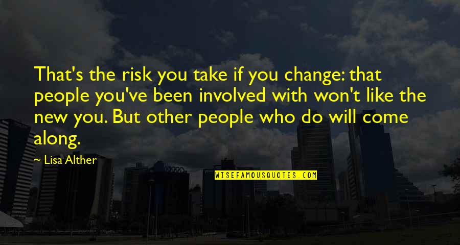 You've Been There All Along Quotes By Lisa Alther: That's the risk you take if you change: