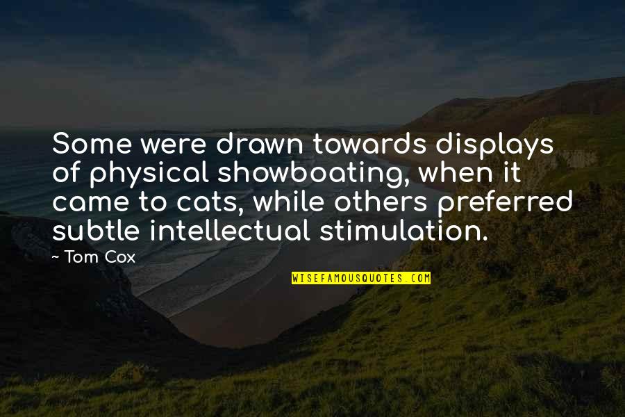 You've Caught My Eye Quotes By Tom Cox: Some were drawn towards displays of physical showboating,