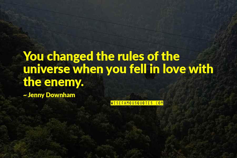 You've Changed Love Quotes By Jenny Downham: You changed the rules of the universe when