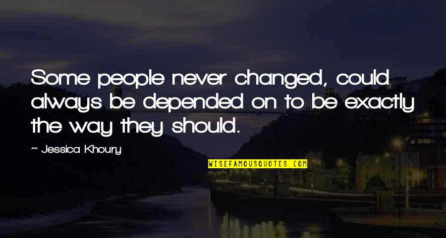 You've Changed Love Quotes By Jessica Khoury: Some people never changed, could always be depended