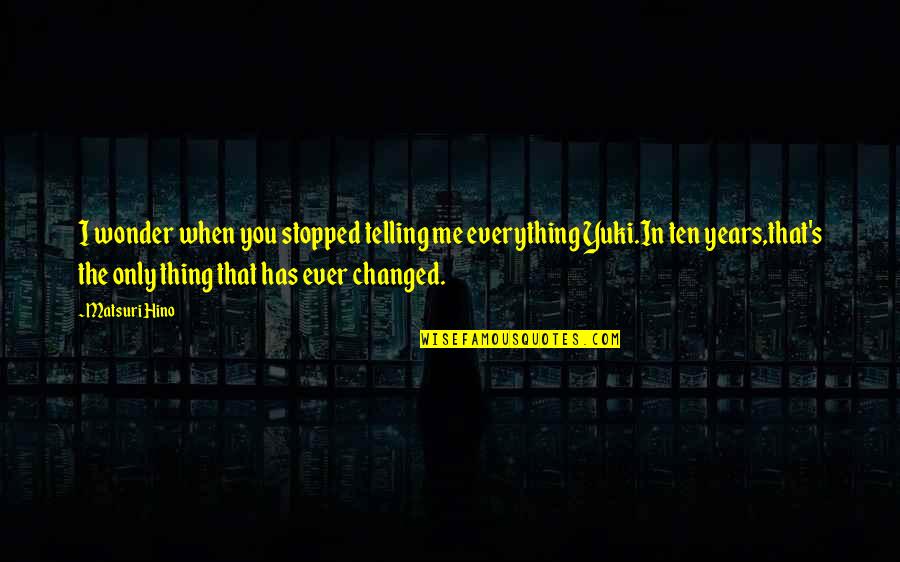 You've Changed Me Quotes By Matsuri Hino: I wonder when you stopped telling me everything