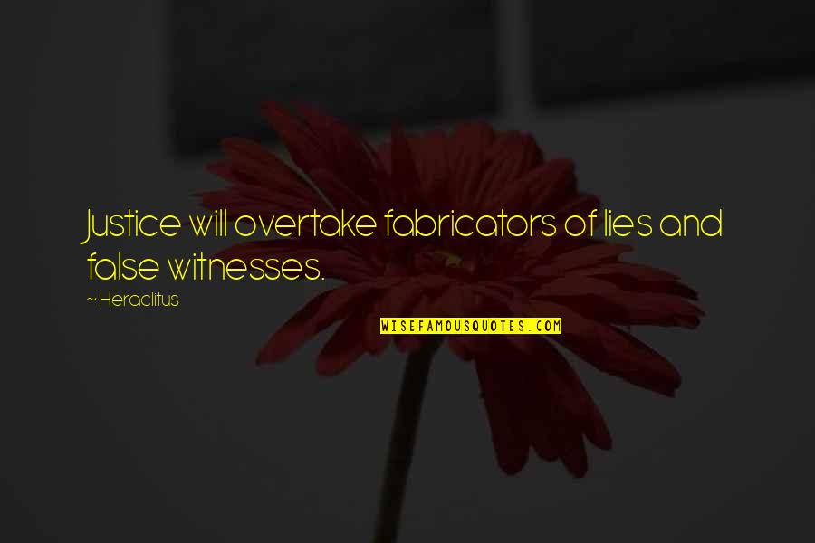Youve Changed Quote Quotes By Heraclitus: Justice will overtake fabricators of lies and false