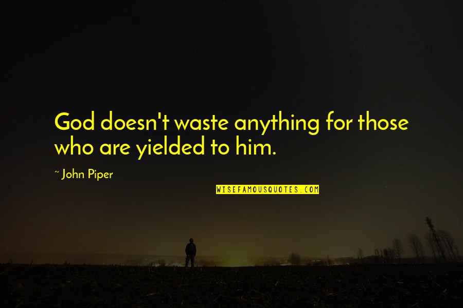 Youve Come Into My Life Quotes By John Piper: God doesn't waste anything for those who are