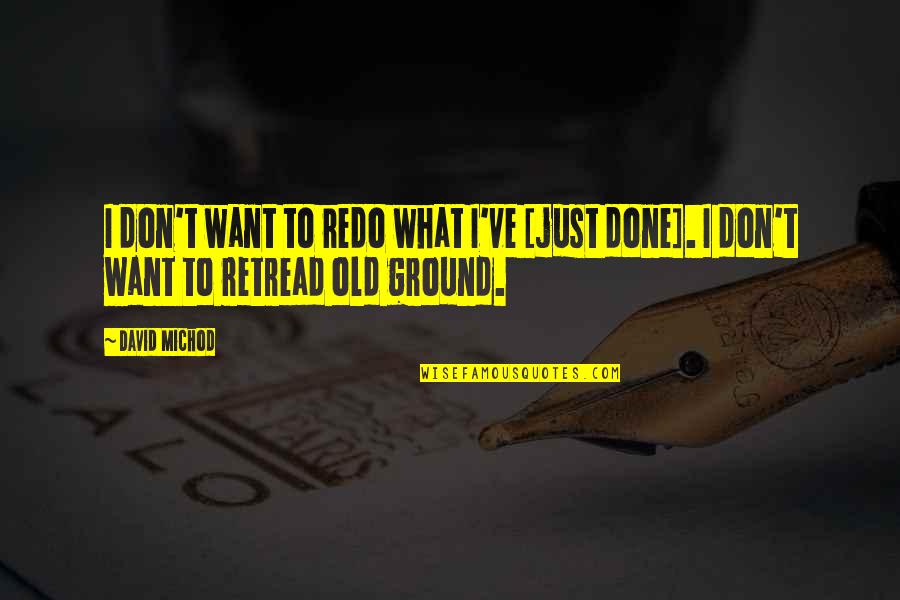 You've Done Your Best Quotes By David Michod: I don't want to redo what I've [just