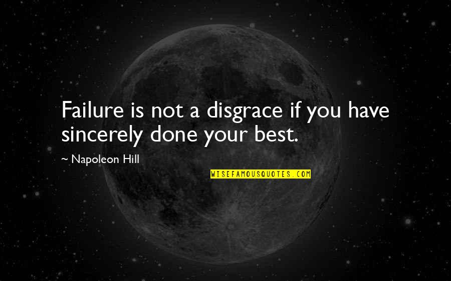 You've Done Your Best Quotes By Napoleon Hill: Failure is not a disgrace if you have