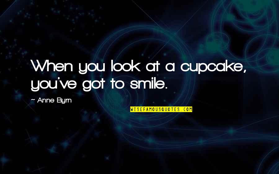 You've Got A Smile Quotes By Anne Byrn: When you look at a cupcake, you've got