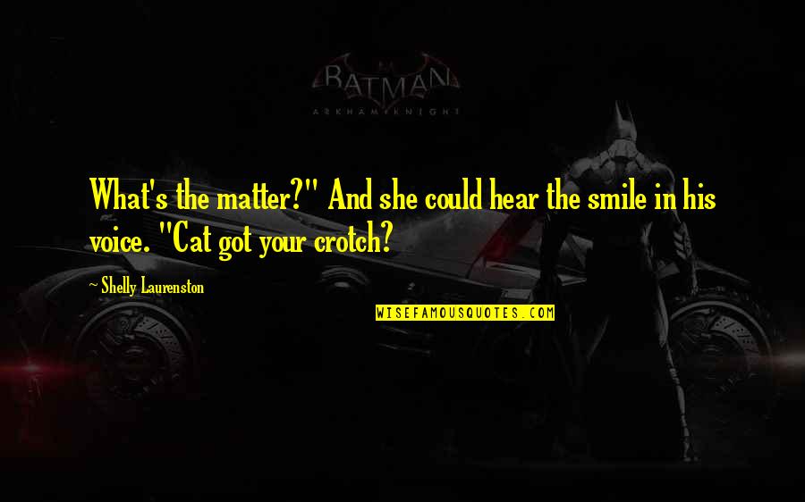 You've Got A Smile Quotes By Shelly Laurenston: What's the matter?" And she could hear the