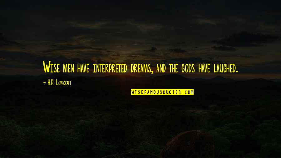 Youve Got Mail Daisy Quotes By H.P. Lovecraft: Wise men have interpreted dreams, and the gods Youve Got Mail Daisy Quotes By H.P. Lovecraft: Wise men have interpreted dreams, and the gods
