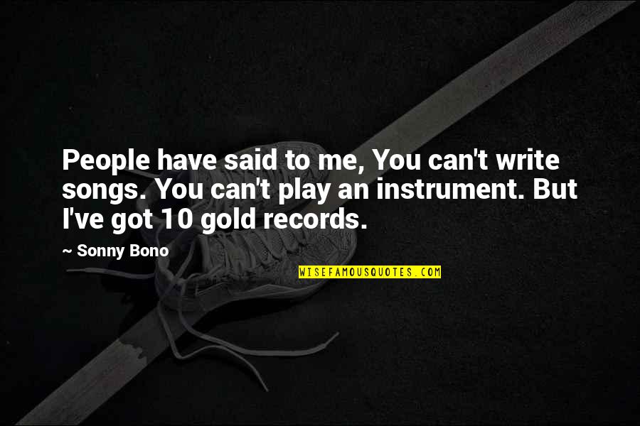 You've Got Me Quotes By Sonny Bono: People have said to me, You can't write