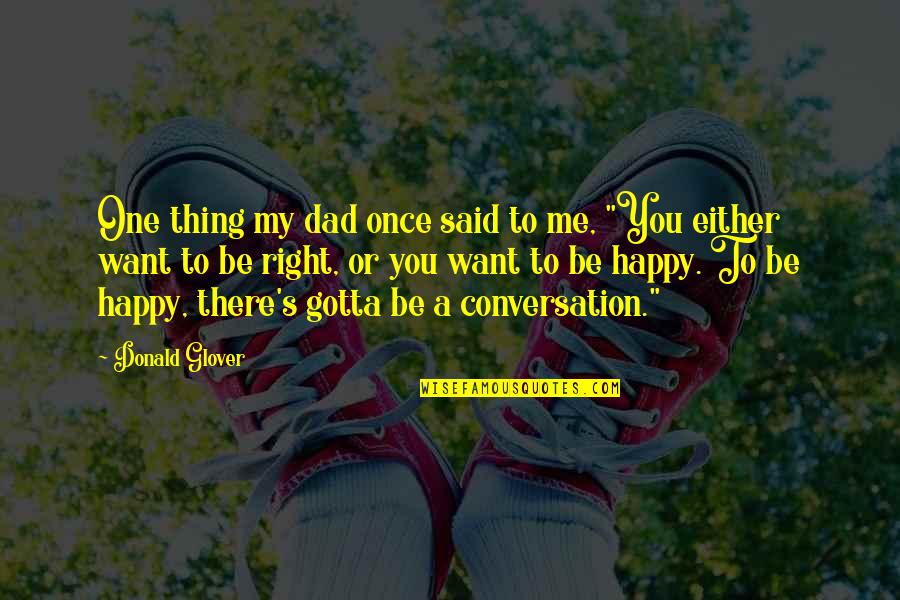 You've Gotta Want It Quotes By Donald Glover: One thing my dad once said to me,