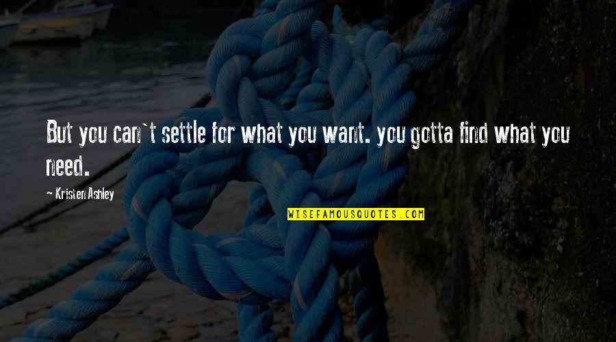 You've Gotta Want It Quotes By Kristen Ashley: But you can't settle for what you want.