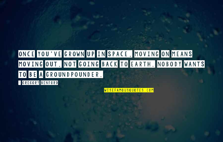 You've Grown Quotes By Gregory Benford: Once you've grown up in space, moving on You've Grown Quotes By Gregory Benford: Once you've grown up in space, moving on