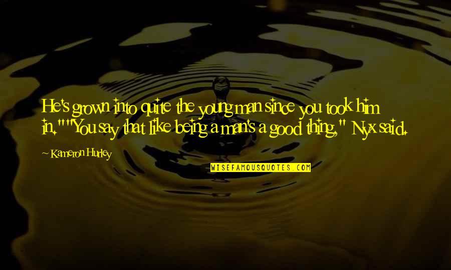 You've Grown Quotes By Kameron Hurley: He's grown into quite the young man since You've Grown Quotes By Kameron Hurley: He's grown into quite the young man since