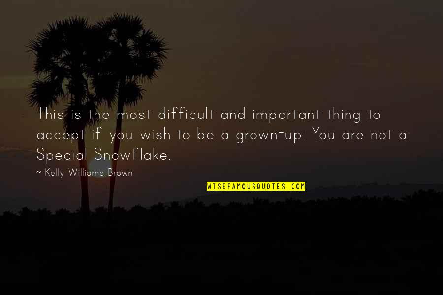 You've Grown Quotes By Kelly Williams Brown: This is the most difficult and important thing