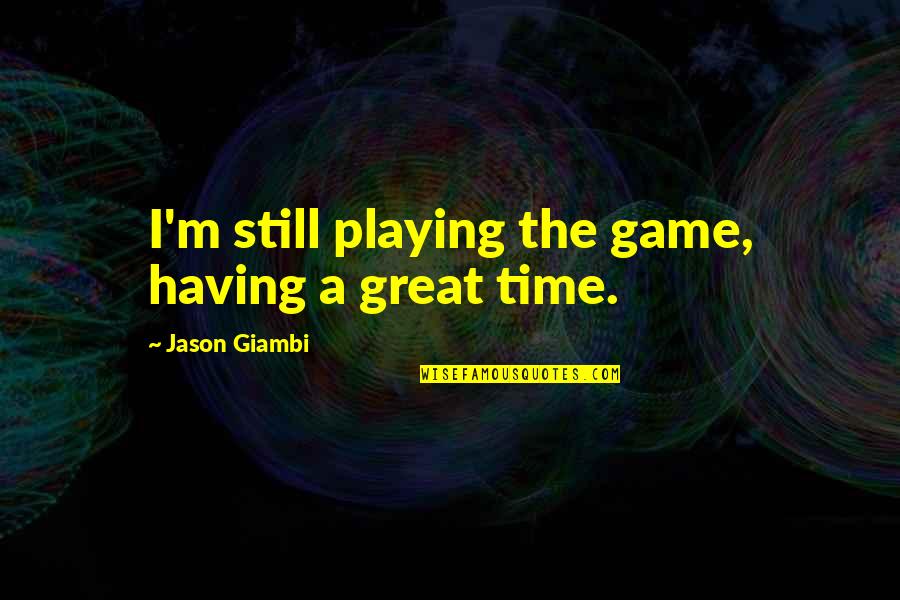 Youve Had Your Chance Quotes By Jason Giambi: I'm still playing the game, having a great Youve Had Your Chance Quotes By Jason Giambi: I'm still playing the game, having a great