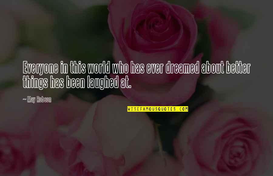 Youve Had Your Chance Quotes By May Robson: Everyone in this world who has ever dreamed