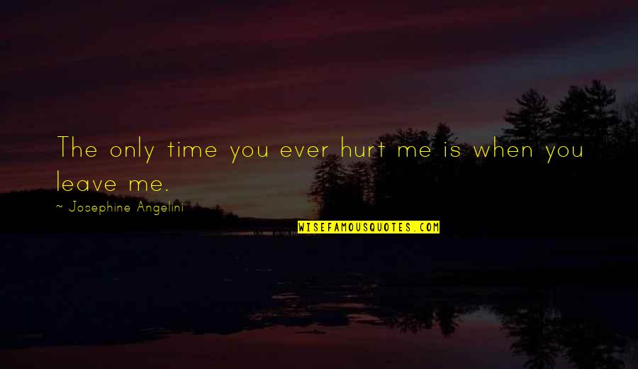 You've Hurt Me Quotes By Josephine Angelini: The only time you ever hurt me is