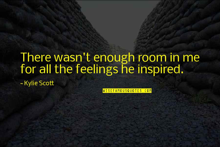 You've Inspired Me Quotes By Kylie Scott: There wasn't enough room in me for all