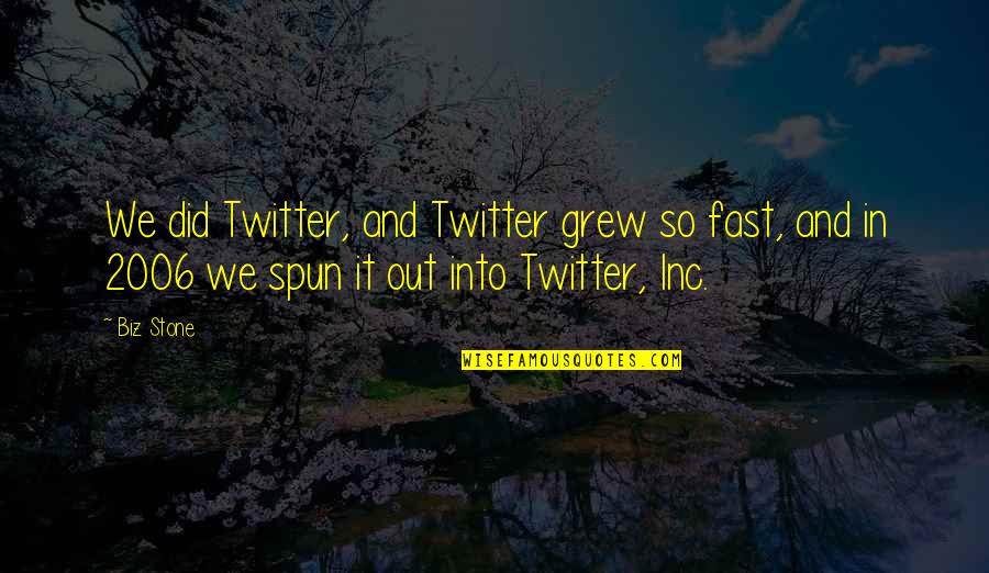 You've Killed Me Inside Quotes By Biz Stone: We did Twitter, and Twitter grew so fast,